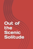 Out of the Scenic Solitude B0BB5KSS56 Book Cover