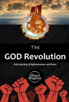 The GOD Revolution: An urgent Call to Holy Uprising of Righteousness and Peace B08NF351QF Book Cover
