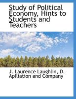 The Study of Political Economy: Hints to Students and Teachers (Classic Reprint) 046989699X Book Cover