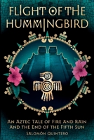 Flight of the Hummingbird: An Aztec Tale of Fire and Rain and the End of the Fifth Sun B0GKWX8J5R Book Cover