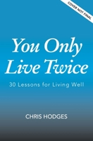 You Only Live Twice: Focusing Your Time and Energy on Principles Not Pressure 1400251427 Book Cover