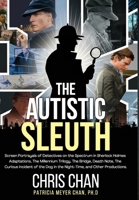 The Autistic Sleuth: Screen Portrayals of Detectives on the Spectrum in Sherlock Holmes Adaptations, The Millennium Trilogy, The Bridge, De 1804244686 Book Cover
