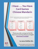 I Have .... You Have Card GamesChinese Mandarin: Photocopy able card games for ESL classrooms teaching Chinese or English 1730729940 Book Cover
