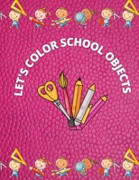 Let's Color School Objects: A coloring and vocabulary book for kids B099JJYY2X Book Cover