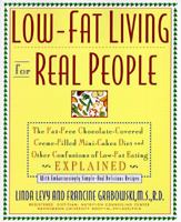 Low-Fat Living for Real People: The Fat-Free Chocolate-Covered Crem-Filled Mini-Cakes Diet and Other Confusions of Low-Fat Eating Explained 0962740357 Book Cover