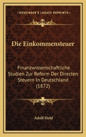 Die Einkommensteuer: Finanzwissenschaftliche Studien Zur Reform Der Directen Steuern In Deutschland (1872) 1272550702 Book Cover