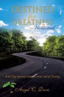 Destined for Greatness Devotional: A 40 Day Journey with the Great God of Destiny 1662893582 Book Cover