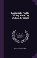 Landmarks "in the Old Bay State", by William R. Comer 1359604936 Book Cover
