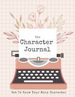 The Character Journal: Get To Know Your Main Character B0G1Y754Q1 Book Cover