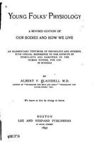 Young Folks' Physiology: A Revised Edition Of Our Bodies And How We Live. An Elementary Text-book Of Physiology And Hygiene With Special Reference To The Effects Of Stimulants And Narcotics On The Hum 1144299330 Book Cover