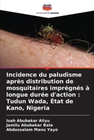 Incidence du paludisme après distribution de mosquitaires imprégnés à longue durée d'action: Tudun Wada, État de Kano, Nigeria (French Edition) 6209752403 Book Cover