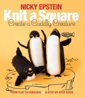 Knit a Square, Create a Cuddly Creature: From Flat to Fabulous - A Step-by-Step Guide 1942021666 Book Cover