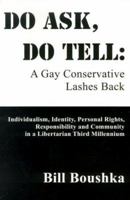 Do Ask, Do Tell : A Gay Conservative Lashes Back: Individualism, Identity, Personal Rights Responsibility & Community in a Libertarian Third Millennium 0595005837 Book Cover