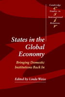 States in the Global Economy: Bringing Domestic Institutions Back In (Cambridge Studies in International Relations) 0521525381 Book Cover