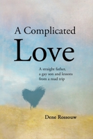 A Complicated Love: A Straight Father, a Gay Son and Lessons From a Road Trip 1520755651 Book Cover