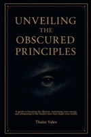 Unveiling the Obscured Principles 1956289313 Book Cover