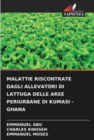 Malattie Riscontrate Dagli Allevatori Di Lattuga Delle Aree Periurbane Di Kumasi - Ghana 6630186702 Book Cover