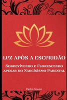 Luz após a Escuridão: Sobrevivendo e Florescendo Apesar do Narcisismo Familiar B0C9S4VHDX Book Cover