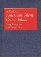 A Guide to American Silent Crime Films (Bibliographies and Indexes in the Performing Arts) 0313288585 Book Cover