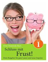 Schluss mit Frust - Band 1: Dein Ratgeber fuer gute Laune und neue Impulse 149353307X Book Cover