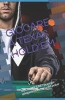 GIOCARE A TEXAS HOLD'EM: VUOI VINCERE? Srategie-spiegazioni e storia del poker B08PJJLS6B Book Cover