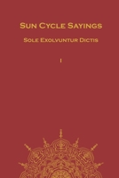 Sole Exolvuntur Dictis: Sun Cycle Sayings B0BJN5GMJS Book Cover
