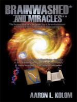 Brainwashed* and Miracles**: *The Perceived Mind-Set of the Secular Elite re Darwin-Evolutionism! **To Believe in Them - Have Faith - in Science and Logic! 1434326101 Book Cover
