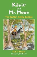 Katie and Mr. Moon: The Boulder-Rolling Baddies 1540862089 Book Cover