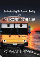 Understanding the Complex Reality of the School Bus Driver's Job 1465391967 Book Cover