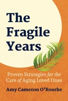 The Fragile Years: Proven Strategies for the Care of Aging Loved Ones 1642939463 Book Cover
