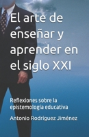 El arte de enseñar y aprender en el siglo XXI: Reflexiones sobre la epistemología educativa (Spanish Edition) B0DRSNVD53 Book Cover