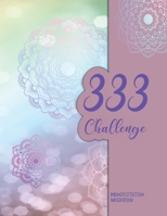 333 Challenge Manifestation Workbook: a Law of Attraction Workbook for Manifesting Your Desires with a Beautiful Mandala Cover B084DMHMMF Book Cover