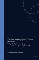 The Autobiography of a Chinese Historian: Being the Preface to a Symposium on Ancient Chinese History (Ku Shih Pien) (Sinica Leidensia, 1) 9004500189 Book Cover