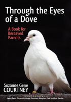 Through the Eyes of a Dove: A Book for Bereaved Parents 160911034X Book Cover