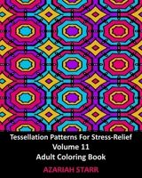 Tessellation Patterns For Stress-Relief Volume 11: Adult Coloring Book 1006641548 Book Cover
