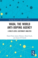 Wada, the World Anti-Doping Agency: A Multi-Level Legitimacy Analysis 0367540649 Book Cover