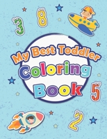 My Best Toddler Coloring Book: Fun with Numbers, Animals, Cars, Dinosaurs and Children's: Activity book for Toddlers & Kids. B08CP92RFX Book Cover