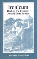 Irenicum: Healing the Divisions Among God's People (Puritan Writings) 1018134018 Book Cover