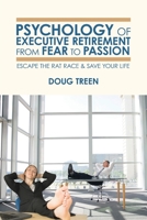 Psychology of Executive Retirement from Fear to Passion: Escape the Rat-Race & Save Your Life 0595492827 Book Cover