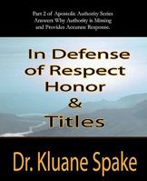 In Defense of Respect, Honor, & Titles: Apostolic Authority Part #2 1452835357 Book Cover