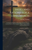 Shoes and Rations for a Long March; or, Needs and Supplies in Every-day Life; Being Sermon-growths From an Army Chaplain's Talks in Camp and Field and Prison and at Home 1022669591 Book Cover