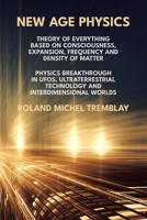 New Age Physics: A Theory of Everything - Breakthrough in UFOs, Ultraterrestrial Technology and Interdimensional Worlds 191563301X Book Cover