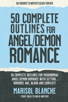 50 Complete Outlines for Angels/Demons Romance Novels: Romance Story Ideas and Complete Outlines with prompts, blurbs, conflict, character development ... Complete Romance Writer's Outline Handbooks) B0CPSPG3BC Book Cover