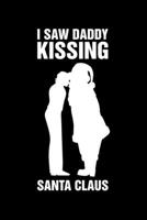 I Saw Daddy Kissing Santa Claus: Christmas Eve Notebook Gay Xmas Snowman LGBTQ Winter Santa Claus Holiday Pride Season Mini Notepad Gift College Ruled (6X9) 1709785462 Book Cover