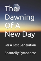 The Dawning Of A New Day: For A Lost Generation B09Y3FJVWX Book Cover