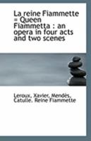 La reine Fiammette = Queen Fiammetta: an opera in four acts and two scenes 1113324074 Book Cover