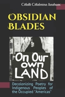 Obsidian Blades: Decolonizing Poetry For The Liberation of Indigenous People in Occupied Amerikkka 1494477408 Book Cover