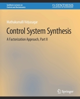 Control Systems Synthesis: A Factorization Approach, Part II 3031007018 Book Cover