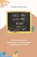 Are You with Me Now?: My Very Special Education in Connection, Forgiveness and Faith 1777478103 Book Cover