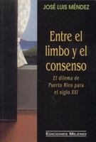 Entre el limbo y el consenso: el dilema de Puerto Rico para el siglo XXI 1881740188 Book Cover